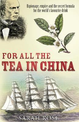 FOR ALL TEA IN CHINA :ESPIONAGE EMPIRE AND SECRET FORMULA FO