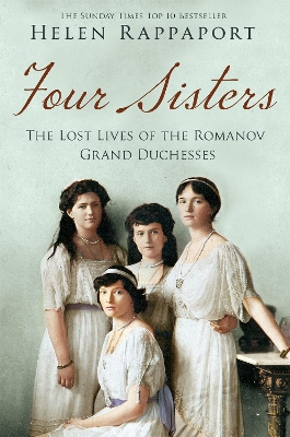 FOUR SISTERS : THE LOST LIVES OF THE ROMANOV GRAND DUCHESSES