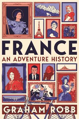 FRANCE: AN ADVENTURE HISTORY - GRAHAM ROBB