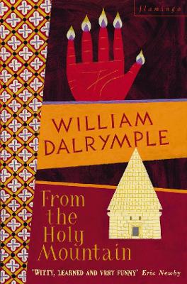 FROM THE HOLY MOUNTAIN : A JOURNEY IN THE SHADOW OF BYZANTIU