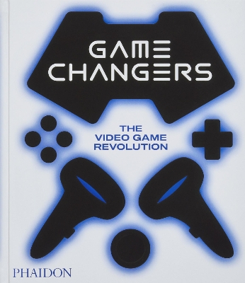 GAME CHANGERS: THE VIDEO GAME REVOLUTION HC - PHAIDON EDITOR