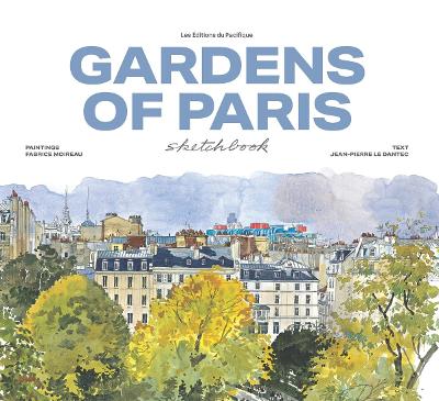 GARDEN OF PARIS SKETCHBOOK HC - FABRICE MOIREAU-JEAN-PIERRE