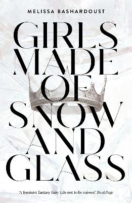 GIRLS MADE OF SNOW AND GLASS - MELISSA BASHARDOUST