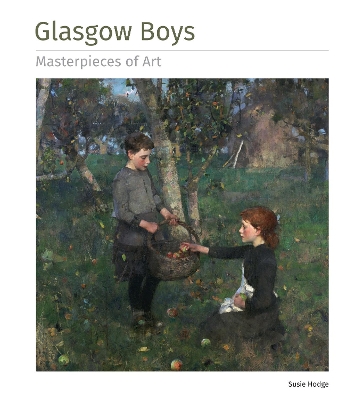GLASGOW BOYS MASTERPIECES OF ART HC - SUSIE HODGE