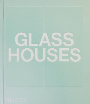 GLASS-HOUSES-HC-PHAIDON-EDITORS-ANDREW-HEID.jpg GLASS HOUSES HC - PHAIDON EDITORS-ANDREW HEID