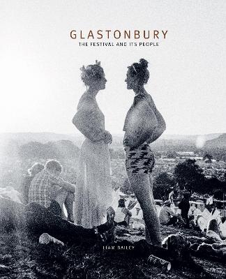 GLASTONBURY : THE FESTIVAL AND ITS PEOPLE - LIAM BAILEY