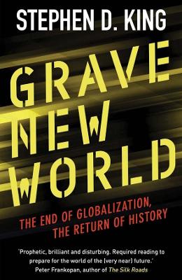 GRAVE NEW WORLD : THE END OF GLOBALIZATION  THE RETURN OF HI