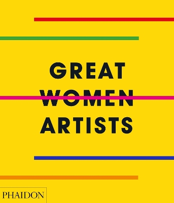 GREAT WOMEN ARTISTS HC - PHAIDON EDITORS