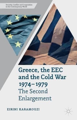 GREECE THE EEC AND THE COLD WAR 1974-1979 - E. KARAMOUZI
