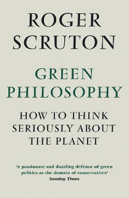 GREEN-PHILOSOPHY-PB-ROGER-SCRUTON.jpg GREEN PHILOSOPHY : PB - ROGER SCRUTON