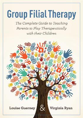 GROUP FILIAL THERAPY : THE COMPLETE GUIDE TO TEACHING PARENT