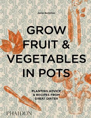 GROW FRUIT   VEGETABLES IN POTS: PLANTING ADVICE   RECIPES F