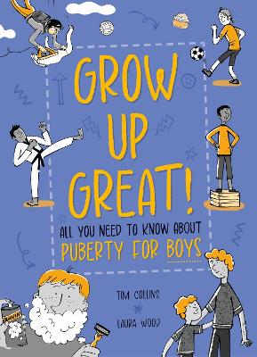 GROW UP GREAT!: ALL YOU NEED TO KNOW ABOUT PUBERTY FOR BOYS