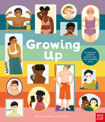 GROWING UP : AN INCLUSIVE GUIDE TO PUBERTY AND YOUR CHANGING