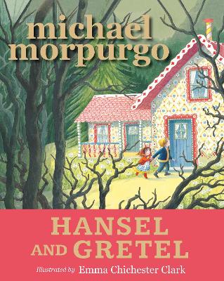 HANSEL AND GRETEL  PB - SIR MICHAEL MORPURGO-EMMA CHICHESTER