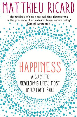 HAPPINESS : A GUIDE TO DEVELOPING LIFE S MOST IMPORTANT SKIL