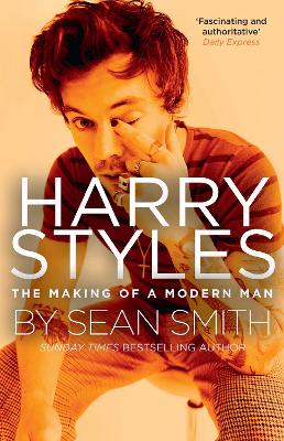 HARRY STYLES: : THE MAKING OF A MODERN MAN - SEAN SMITH