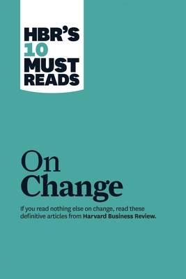 HBRS 10 MUST READS ON CHANGE MAN  PB - HARVARD BUSINESS REVI