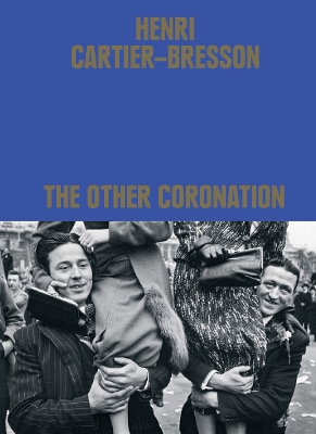 HENRI CARTIER-BRESSON: THE OTHER CORONATION HC - CLEMENT CHE