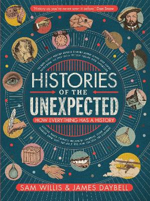 HISTORIES OF THE UNEXPECTED : HOW EVERYTHING HAS A HISTORY H