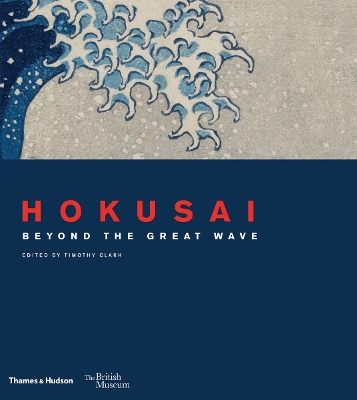 HOKUSAI : BEYOND THE GREAT WAVE HC - TIMOTHY CLARK-ROGER KEY