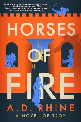 HORSES OF FIRE : A NOVEL OF TROY - A. D. RHINE