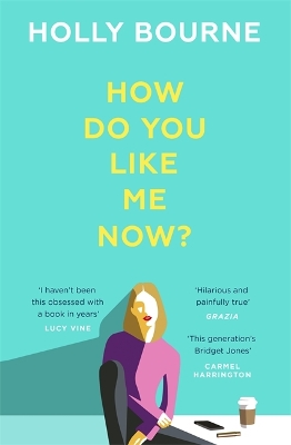 HOW DO YOU LIKE ME NOW? - HOLLY BOURNE
