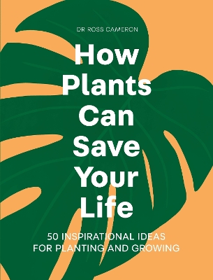 HOW PLANTS CAN SAVE YOUR LIFE : 50 INSPIRATIONAL IDEAS FOR P