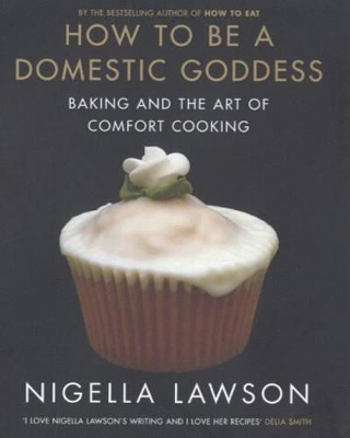 HOW TO BE A DOMESTIC GODDESS - NIGELLA LAWSON