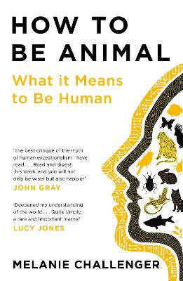 HOW TO BE ANIMAL - MELANIE CHALLENGER