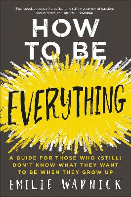 HOW TO BE EVERYTHING : A GUIDE FOR THOSE WHO STILL KNOW THAT