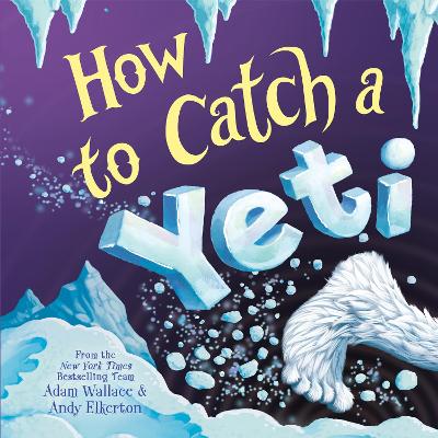 HOW TO CATCH A YETI - ADAM WALLACE-ANDY ELKERTON
