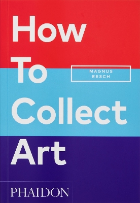 HOW TO COLLECT ART (2024) PB - MAGNUS RESCH-PAMELA J. JOYNER