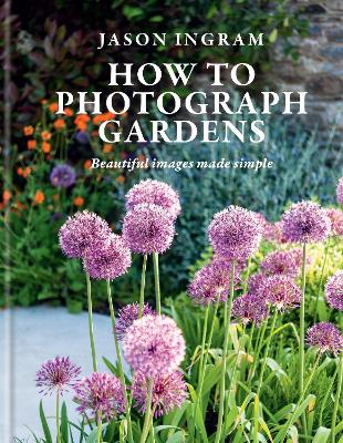 HOW TO PHOTOGRAPH GARDENS HC - JASON INGRAM