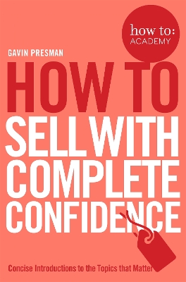 HOW TO SELL WITH COMPLETE CONFIDENCE  PB - GAVIN PRESMAN-JOH