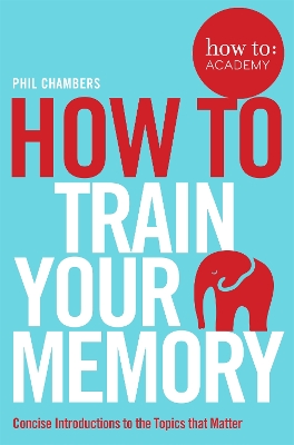 HOW TO TRAIN YOUR MEMORY  PB - PHIL CHAMBERS