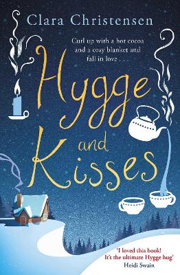 HYGGE AND KISSES : THE FIRST WARM COSY AND ROMANTIC HYGGE NO