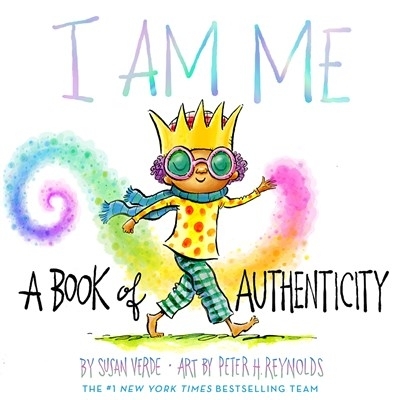 I AM ME : A BOOK OF AUTHENTICITY - SUSAN VERDE-PETER H. REYN