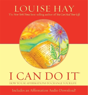 I CAN DO IT : HOW TO USE AFFIRMATIONS TO CHANGE YOUR LIFE -