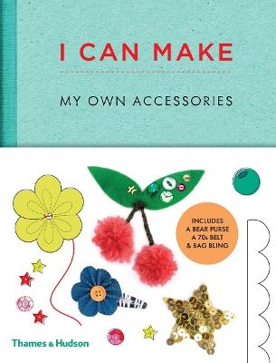 I CAN MAKE MY OWN ACCESSORIES : EASY TO FOLLOW PATTERNS TO M