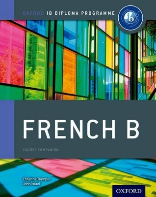 IB FRENCH B : FOR THE IB DIPLOMA PB - CHRISTINE TRUMPER-JOHN