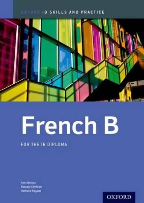 IB FRENCH B : SKILLS AND PRACTICE FOR THE IB DIPLOMA PB - AN