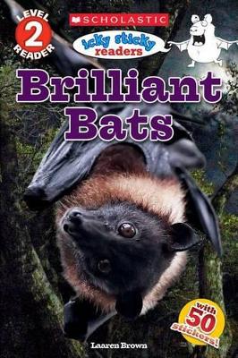 ICKY STICKY: BRILLIANT BATS (SCHOLASTIC READER LEVEL 2) - LA
