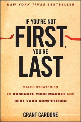 IF YOURE NOT FIRST YOURE LAST SALES STRATEGIES TO DOMINATE Y