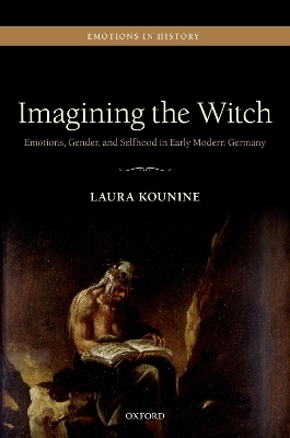IMAGINING THE WITCH EMOTIONS GENDER AND SELFHOOD IN EARLY MO