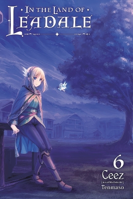 IN THE LAND OF LEADALE VOL. 6 (LIGHT NOVEL) - CEEZ CEEZ-TENM