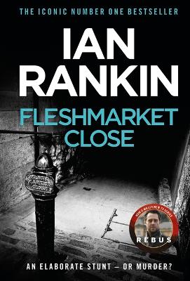 INSPECTOR REBUS : FLESHMARKET CLOSE PB B FORMAT - IAN RANKIN