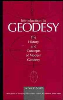 INTRODUCTION TO GEODESY: THE HISTORY AND CONCEPTS OF MODERN