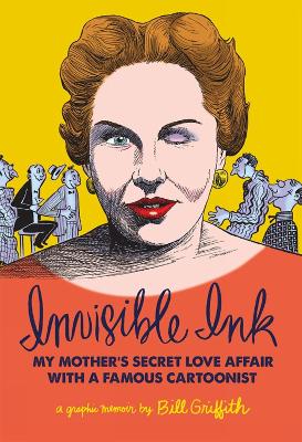 INVISIBLE INK : MY MOTHERS LOVE AFFAIR WITH A FAMOUS CARTOON