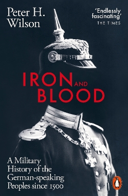 IRON AND BLOOD : A MILITARY HISTORY OF THE GERMAN-SPEAKING P